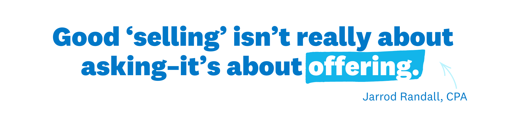 Image of text: "Good “selling” isn’t really about asking – it’s about offering"