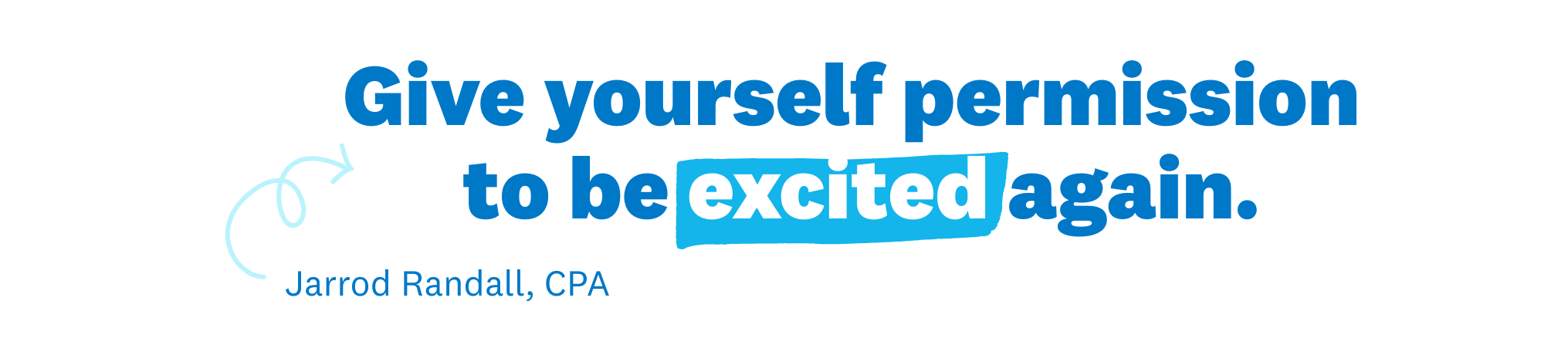 Image of text: "Give yourself permission to be excited again"