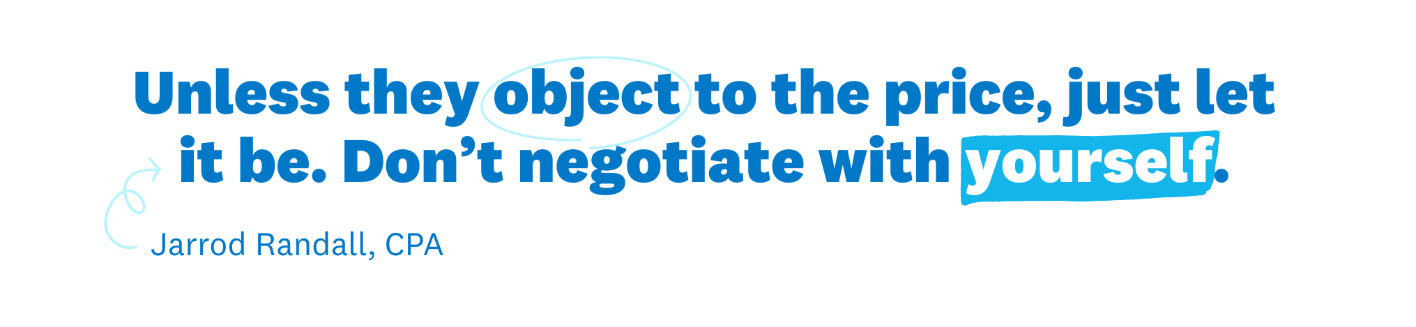 Image of text: "Unless they object to the price, just let it be. Don't negotiate with yourself."