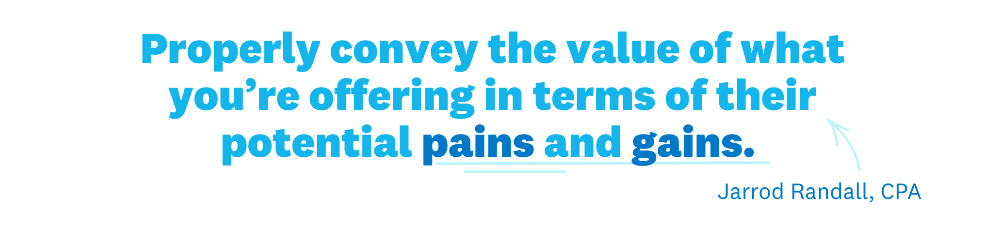 Image of text: "Properly convey the value of what you’re offering in terms of their potential pains and gains"