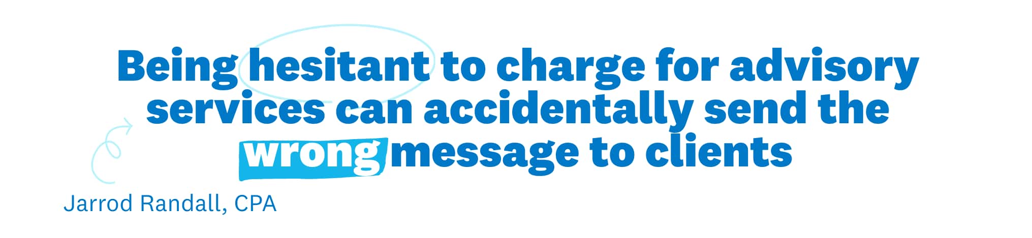 Image of text: "Being hesitant to charge for advisory services can accidentally send the wrong message to clients."
