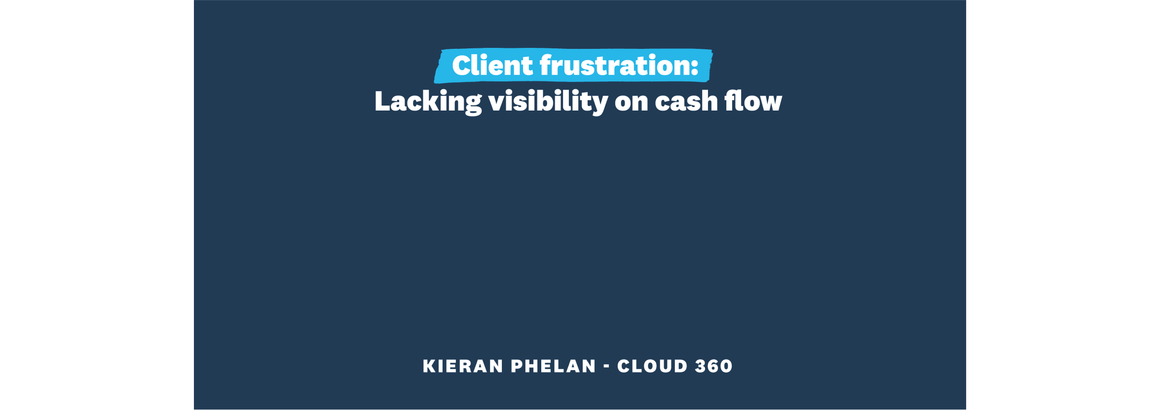 Client frustration: Lacking visibility on cash flow