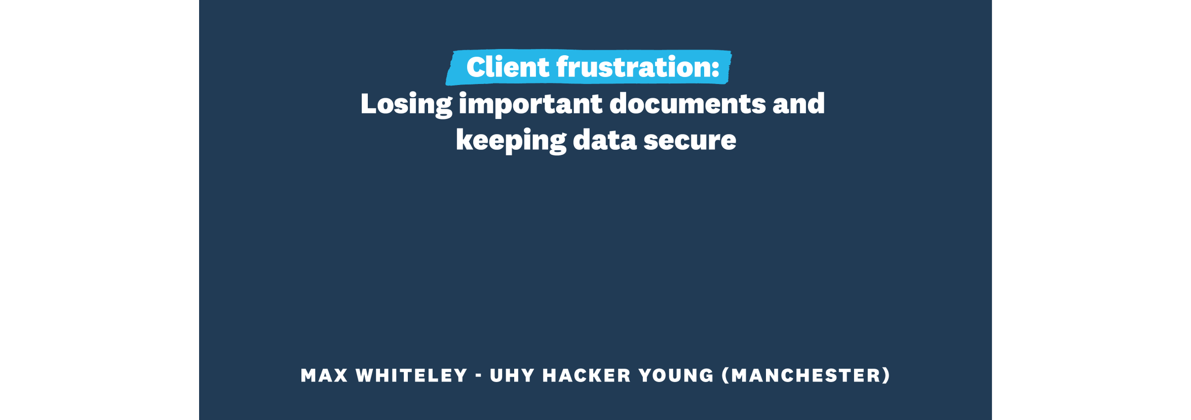 Client frustration: Losing important documents and keeping documents secure