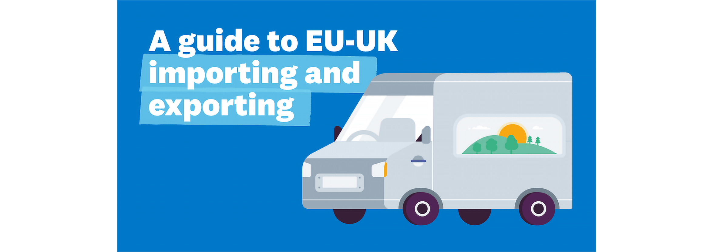 Cover of the guide to EU-UK importing and exporting including an illustration of a delivery van.