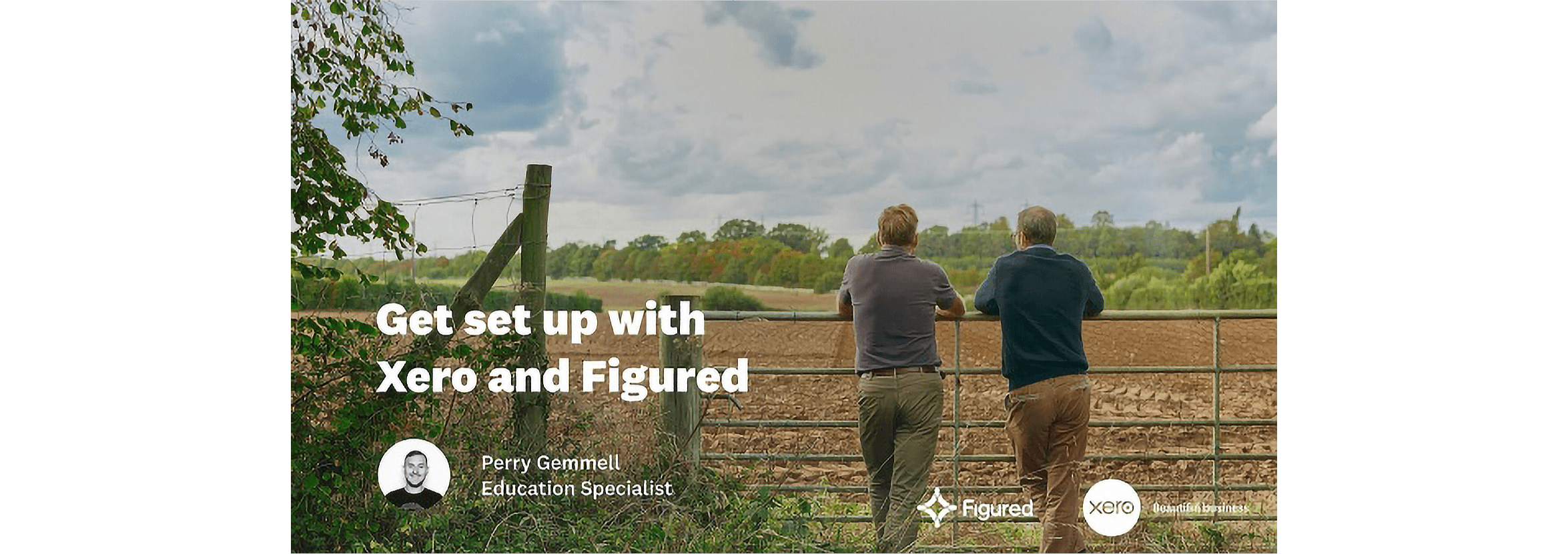 Get set up with Xero and Figured video still. A farmer and his accountant lean on a gate looking at a ploughed field.